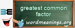 WordMeaning blackboard for greatest common factor